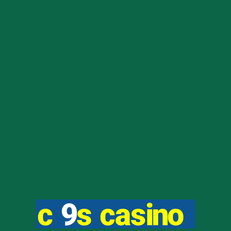 c 9s casino